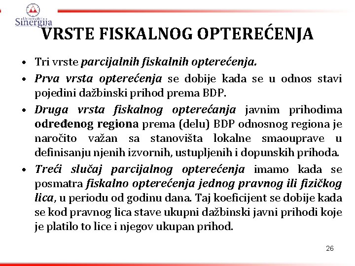 VRSTE FISKALNOG OPTEREĆENJA • Tri vrste parcijalnih fiskalnih opterećenja. • Prva vrsta opterećenja se