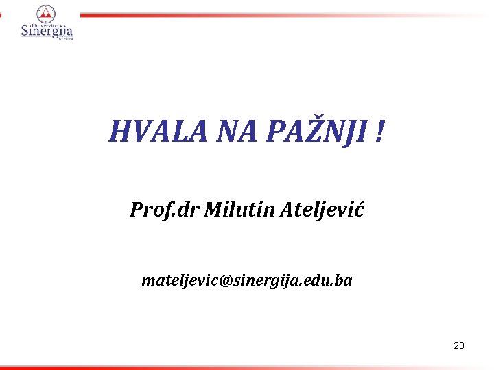HVALA NA PAŽNJI ! Prof. dr Milutin Ateljević mateljevic@sinergija. edu. ba 28 