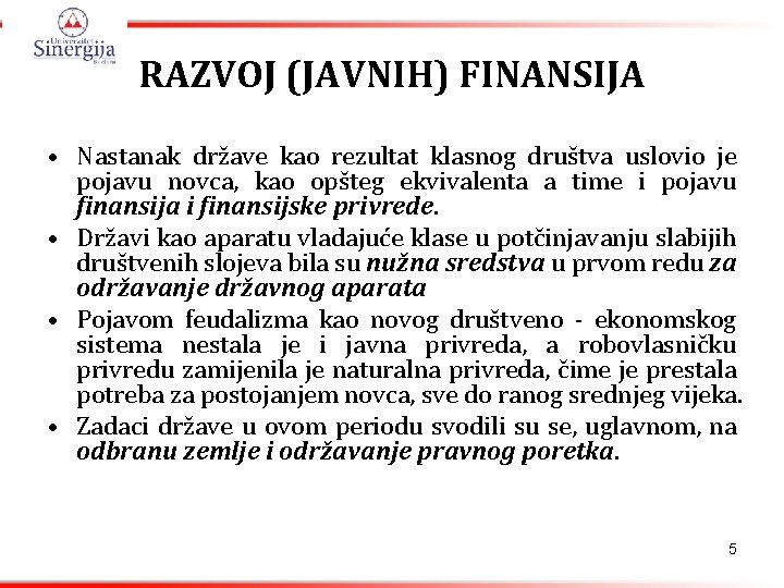 RAZVOJ (JAVNIH) FINANSIJA • Nastanak države kao rezultat klasnog društva uslovio je pojavu novca,