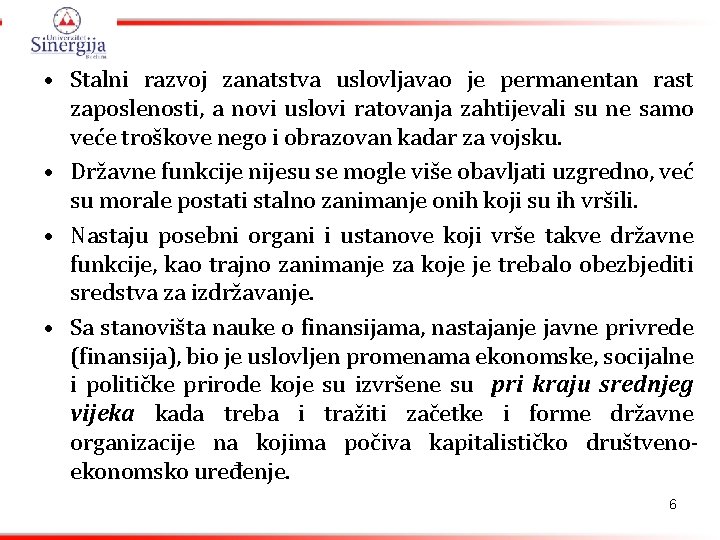  • Stalni razvoj zanatstva uslovljavao je permanentan rast zaposlenosti, a novi uslovi ratovanja