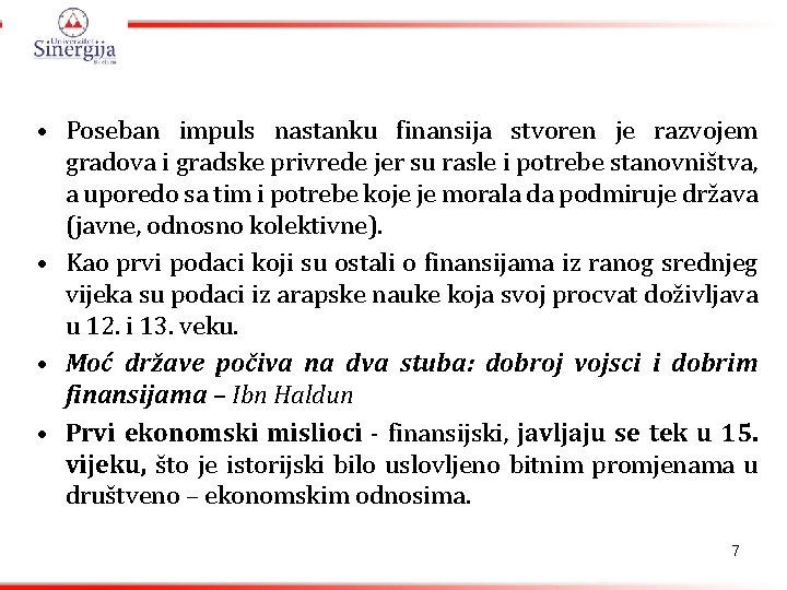  • Poseban impuls nastanku finansija stvoren je razvojem gradova i gradske privrede jer