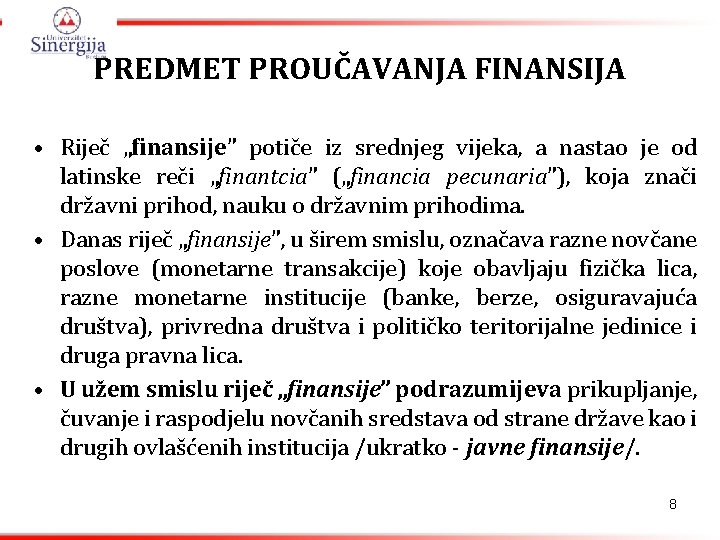 PREDMET PROUČAVANJA FINANSIJA • Riječ „finansije” potiče iz srednjeg vijeka, a nastao je od