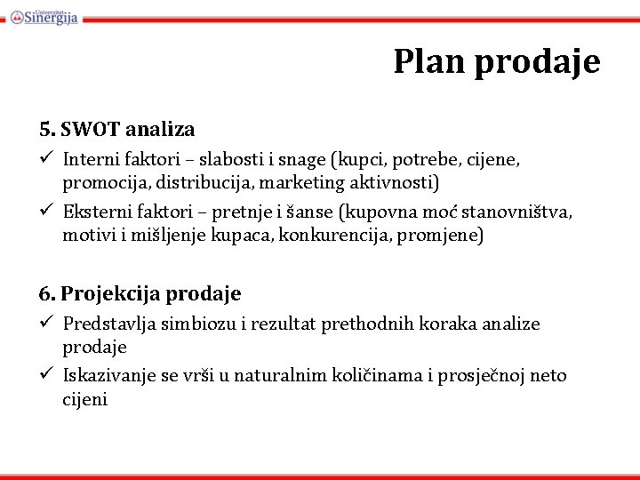 Plan prodaje 5. SWOT analiza ü Interni faktori – slabosti i snage (kupci, potrebe,