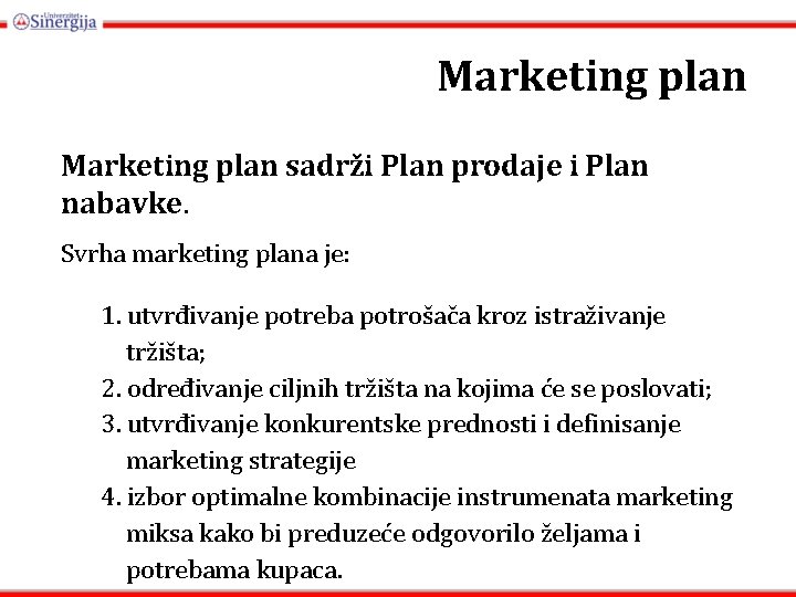 Marketing plan sadrži Plan prodaje i Plan nabavke. Svrha marketing plana je: 1. utvrđivanje