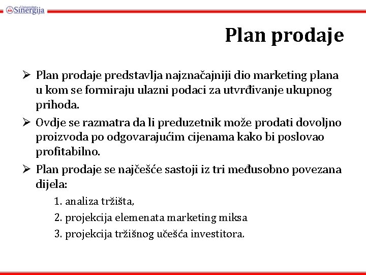 Plan prodaje Ø Plan prodaje predstavlja najznačajniji dio marketing plana u kom se formiraju