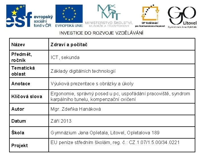 Název Zdraví a počítač Předmět, ročník ICT, sekunda Tematická oblast Základy digitálních technologií Anotace