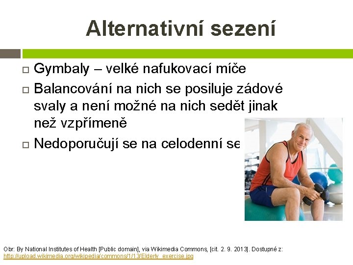 Alternativní sezení Gymbaly – velké nafukovací míče Balancování na nich se posiluje zádové svaly