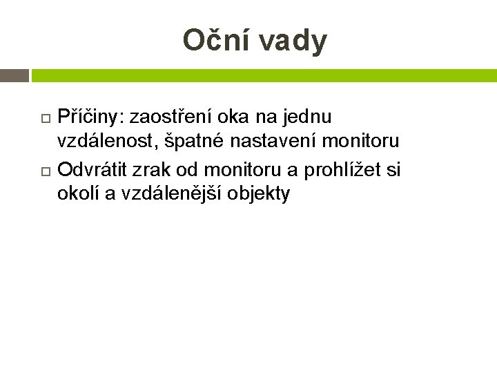 Oční vady Příčiny: zaostření oka na jednu vzdálenost, špatné nastavení monitoru Odvrátit zrak od