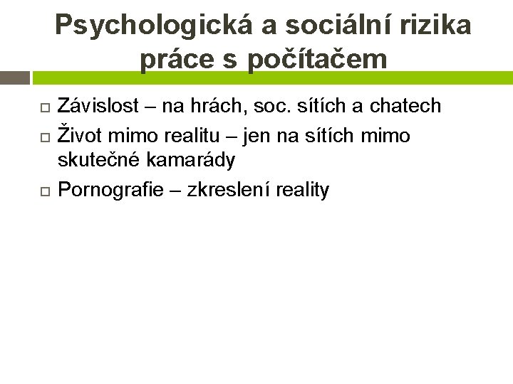 Psychologická a sociální rizika práce s počítačem Závislost – na hrách, soc. sítích a