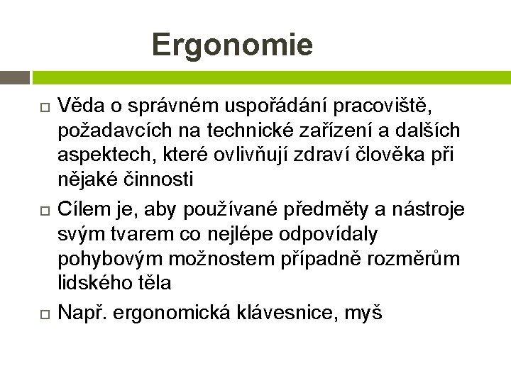 Ergonomie Věda o správném uspořádání pracoviště, požadavcích na technické zařízení a dalších aspektech, které