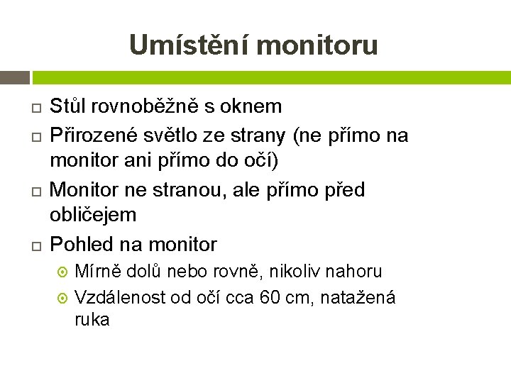 Umístění monitoru Stůl rovnoběžně s oknem Přirozené světlo ze strany (ne přímo na monitor