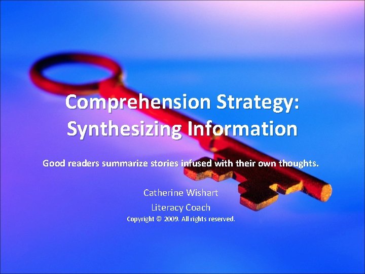 Comprehension Strategy: Synthesizing Information Good readers summarize stories infused with their own thoughts. Catherine