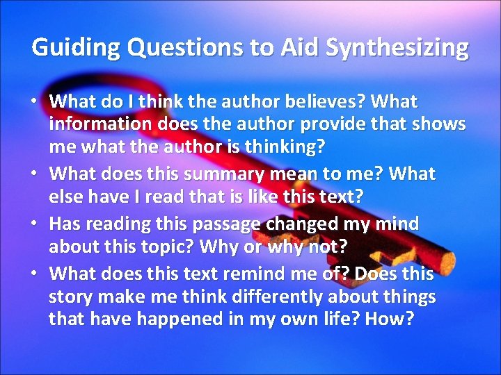 Guiding Questions to Aid Synthesizing • What do I think the author believes? What