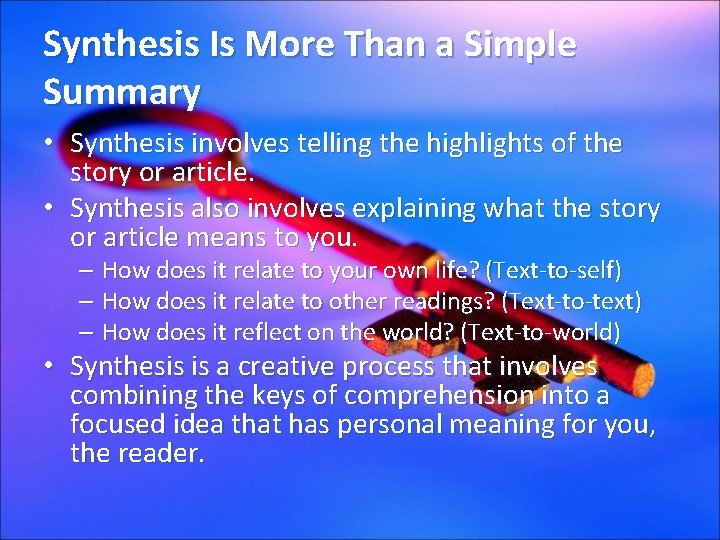 Synthesis Is More Than a Simple Summary • Synthesis involves telling the highlights of