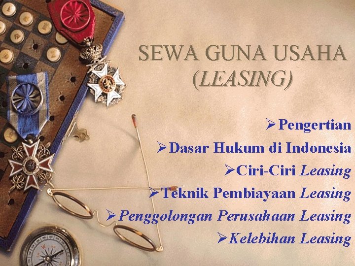 SEWA GUNA USAHA (LEASING) ØPengertian ØDasar Hukum di Indonesia ØCiri-Ciri Leasing ØTeknik Pembiayaan Leasing