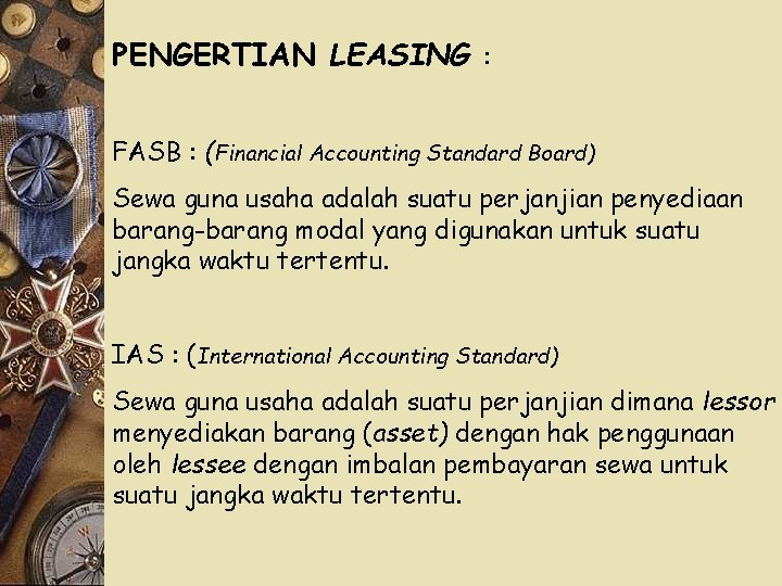 PENGERTIAN LEASING : FASB : (Financial Accounting Standard Board) Sewa guna usaha adalah suatu