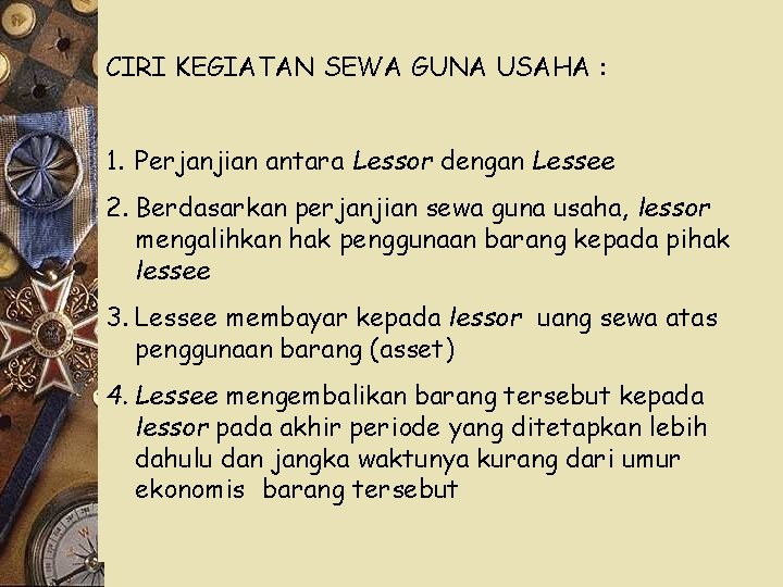 CIRI KEGIATAN SEWA GUNA USAHA : 1. Perjanjian antara Lessor dengan Lessee 2. Berdasarkan