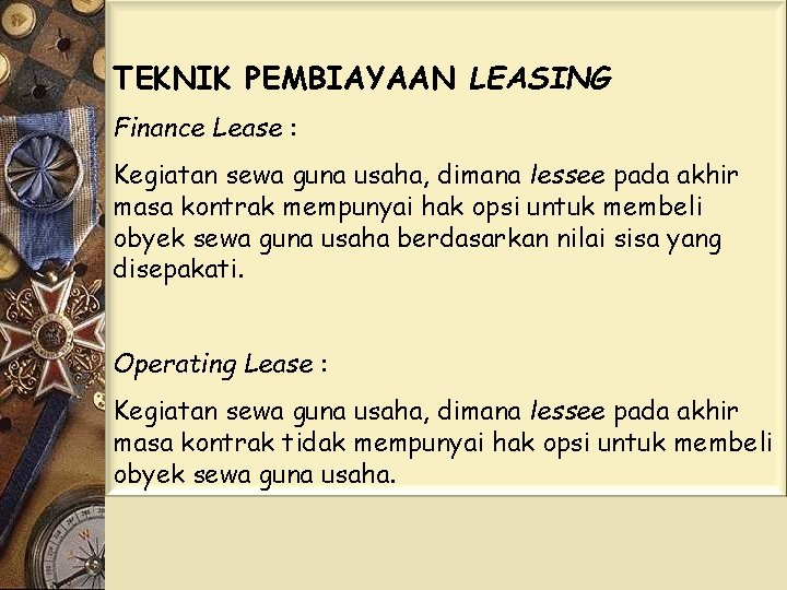 TEKNIK PEMBIAYAAN LEASING Finance Lease : Kegiatan sewa guna usaha, dimana lessee pada akhir