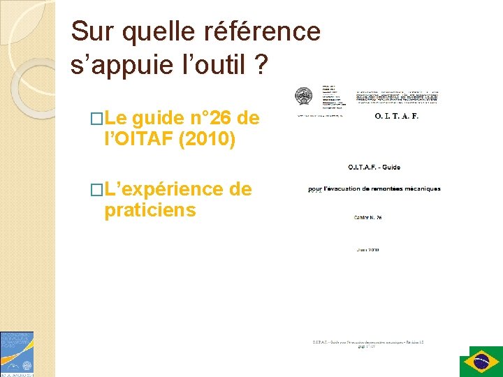 Sur quelle référence s’appuie l’outil ? �Le guide n° 26 de l’OITAF (2010) �L’expérience