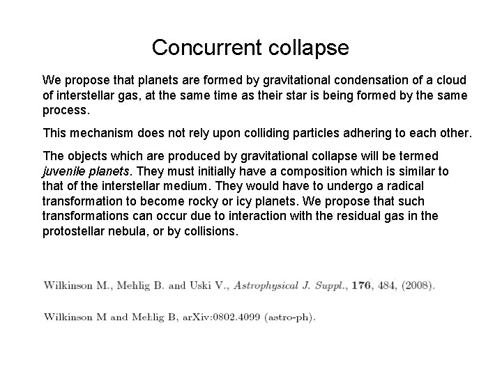 Concurrent collapse We propose that planets are formed by gravitational condensation of a cloud