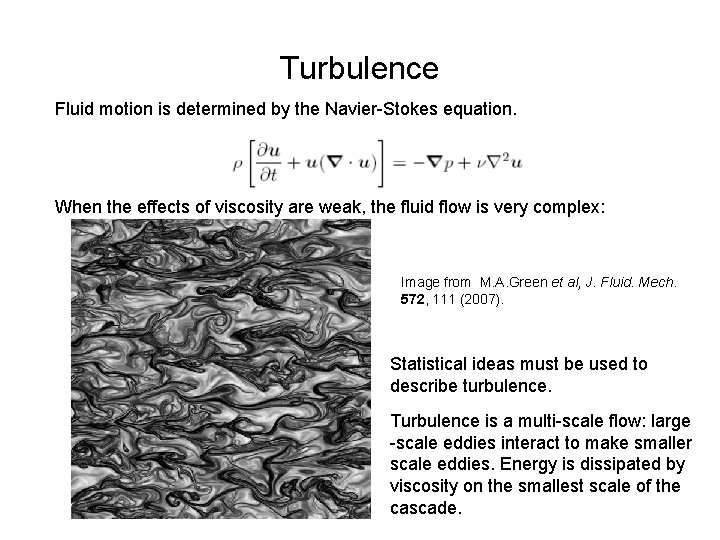 Turbulence Fluid motion is determined by the Navier-Stokes equation. When the effects of viscosity
