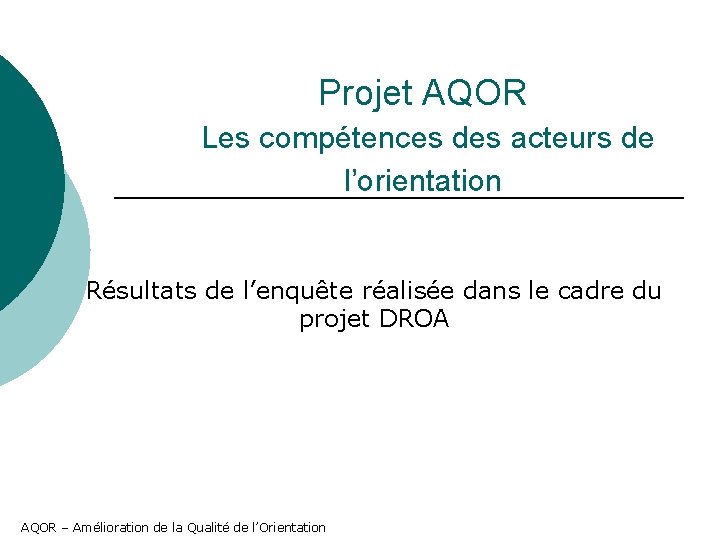 Projet AQOR Les compétences des acteurs de l’orientation Résultats de l’enquête réalisée dans le