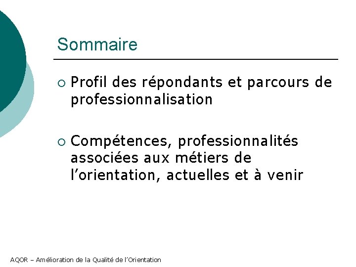 Sommaire ¡ ¡ Profil des répondants et parcours de professionnalisation Compétences, professionnalités associées aux