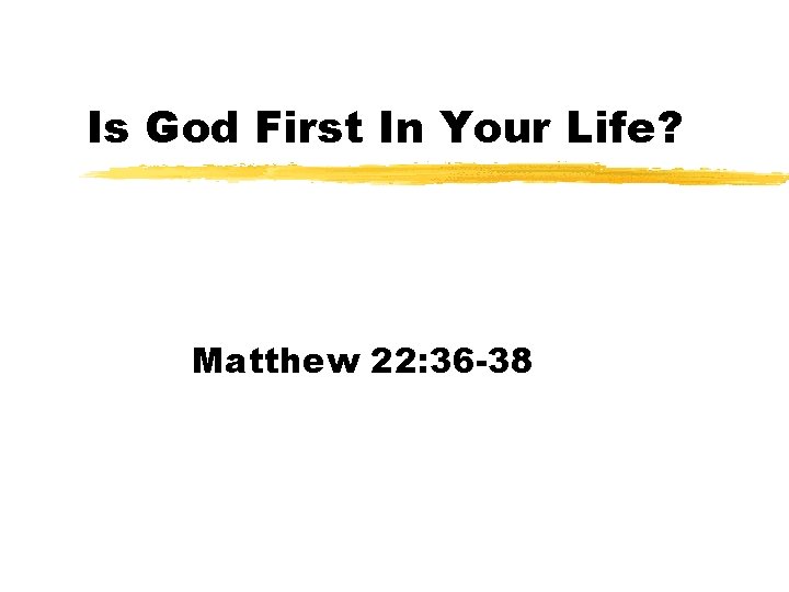 Is God First In Your Life? Matthew 22: 36 -38 