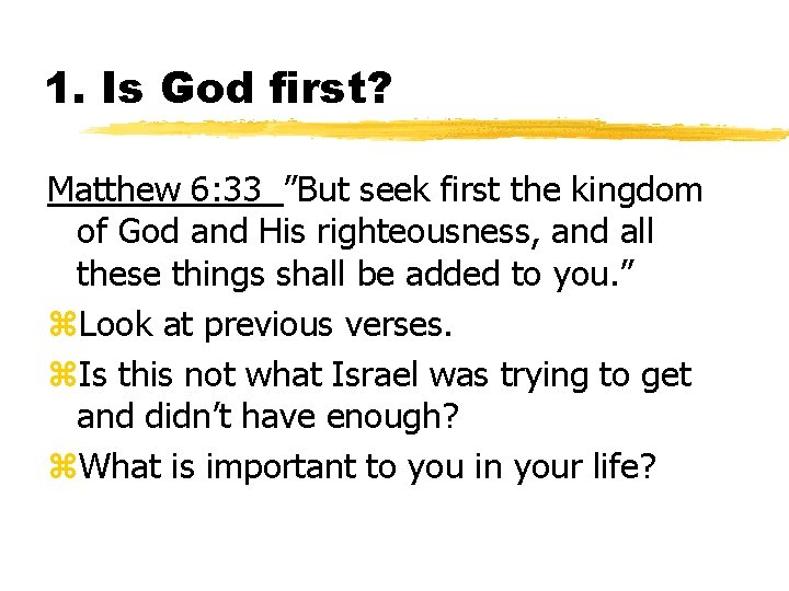 1. Is God first? Matthew 6: 33 ”But seek first the kingdom of God