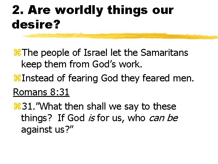 2. Are worldly things our desire? z. The people of Israel let the Samaritans