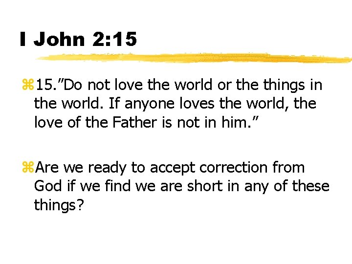 I John 2: 15 z 15. ”Do not love the world or the things