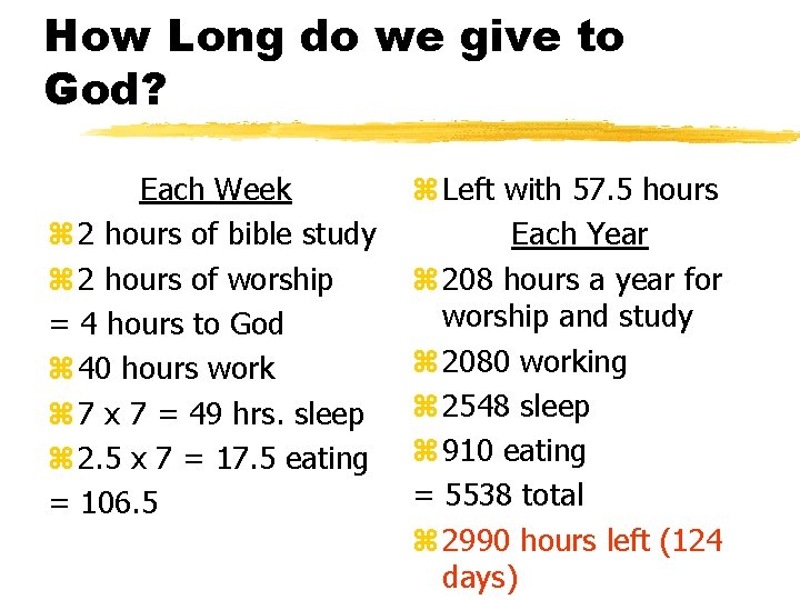 How Long do we give to God? Each Week z 2 hours of bible