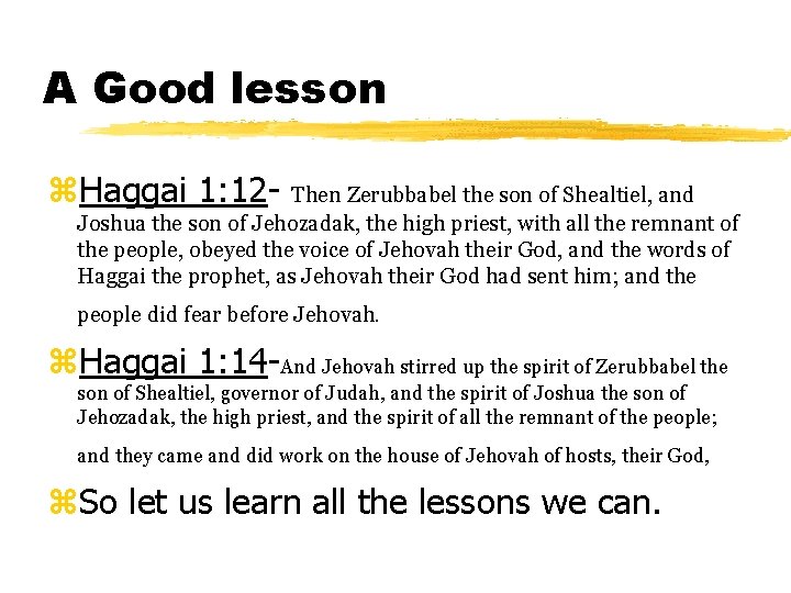 A Good lesson z. Haggai 1: 12 - Then Zerubbabel the son of Shealtiel,