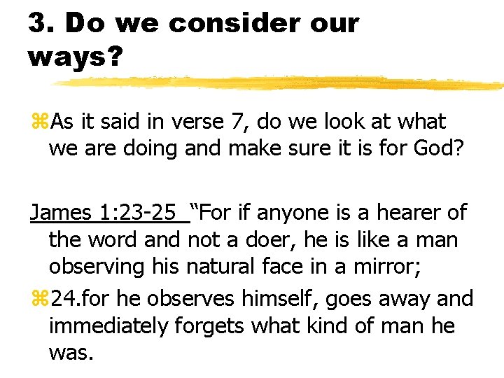 3. Do we consider our ways? z. As it said in verse 7, do