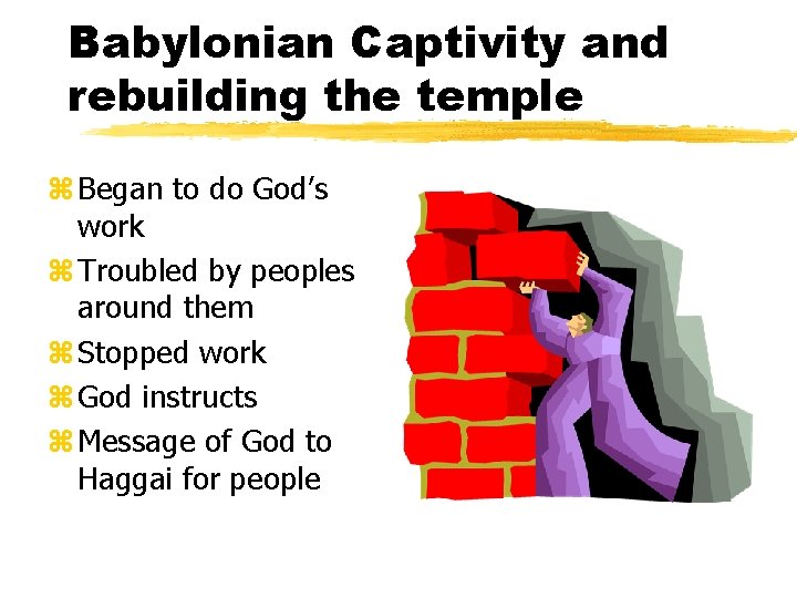 Babylonian Captivity and rebuilding the temple z Began to do God’s work z Troubled