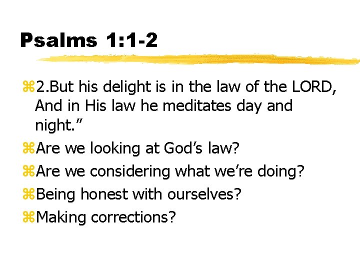 Psalms 1: 1 -2 z 2. But his delight is in the law of