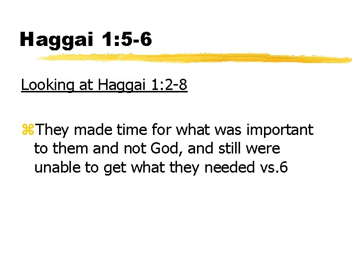 Haggai 1: 5 -6 Looking at Haggai 1: 2 -8 z. They made time