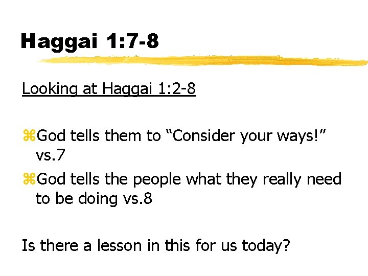 Haggai 1: 7 -8 Looking at Haggai 1: 2 -8 z. God tells them