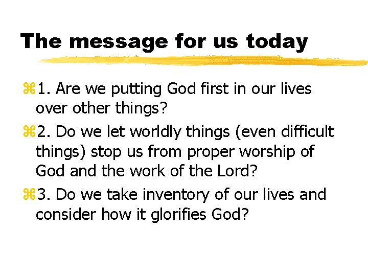 The message for us today z 1. Are we putting God first in our