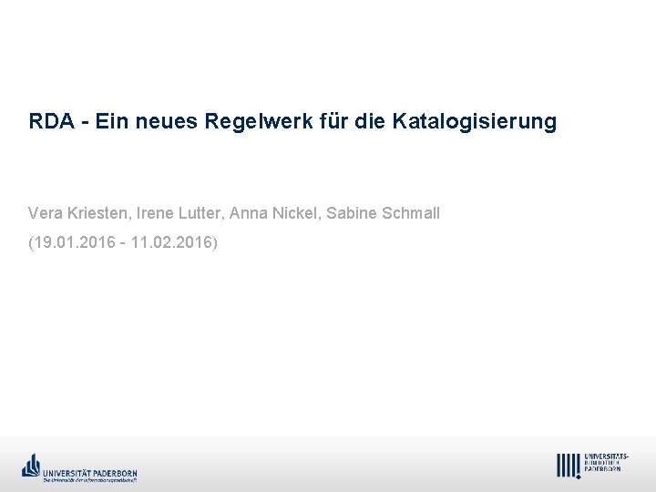 RDA - Ein neues Regelwerk für die Katalogisierung Vera Kriesten, Irene Lutter, Anna Nickel,