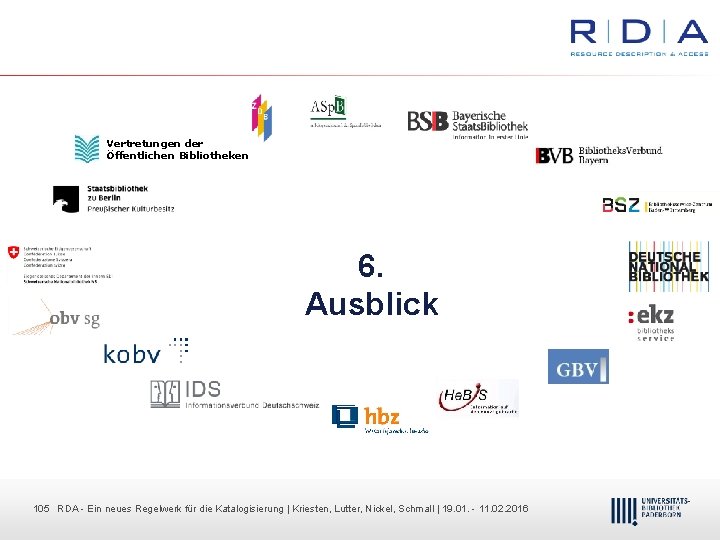 Vertretungen der Öffentlichen Bibliotheken 6. Ausblick 105 RDA Dr. Dietmar Ein neues Haubfleisch Regelwerk