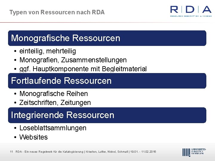 Typen von Ressourcen nach RDA Monografische Ressourcen • einteilig, mehrteilig • Monografien, Zusammenstellungen •
