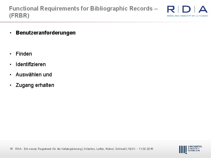 Functional Requirements for Bibliographic Records – (FRBR) • Benutzeranforderungen • Finden • Identifizieren •