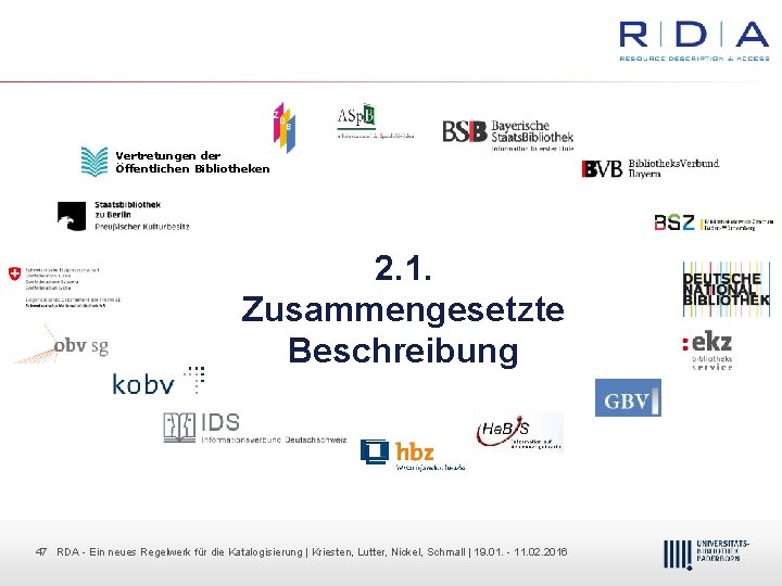 Vertretungen der Öffentlichen Bibliotheken 2. 1. Zusammengesetzte Beschreibung 47 47 RDA Dr. Dietmar Ein