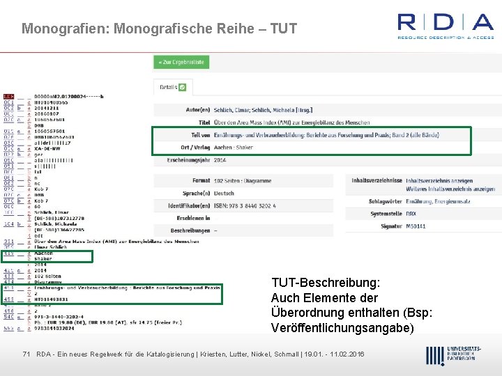 Monografien: Monografische Reihe – TUT Beschreibung: Auch Elemente der Überordnung enthalten (Bsp: Veröffentlichungsangabe) 71