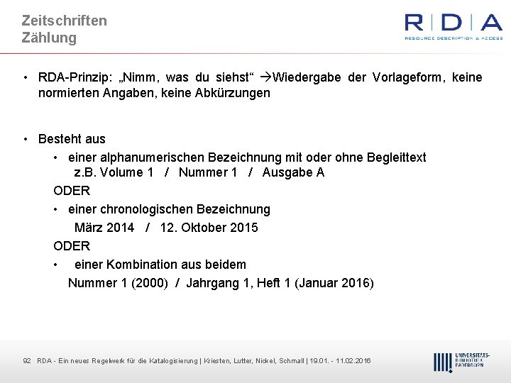 Zeitschriften Zählung • RDA Prinzip: „Nimm, was du siehst“ Wiedergabe der Vorlageform, keine normierten
