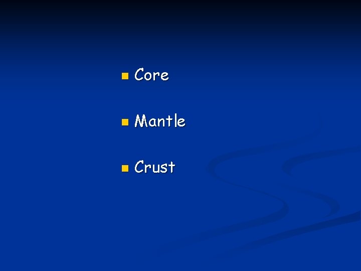 n Core n Mantle n Crust n Core n Mantle n Crust