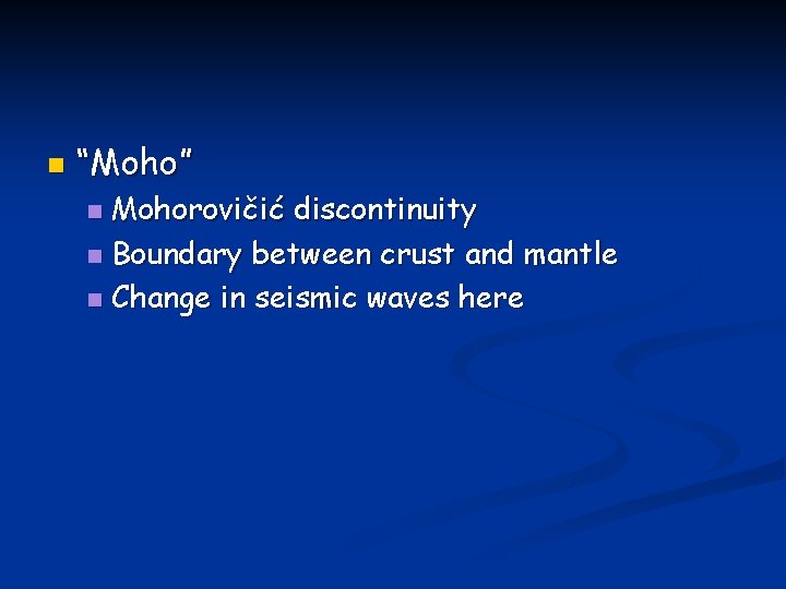 n “Moho” Mohorovičić discontinuity n Boundary between crust and mantle n Change in seismic n “Moho” Mohorovičić discontinuity n Boundary between crust and mantle n Change in seismic