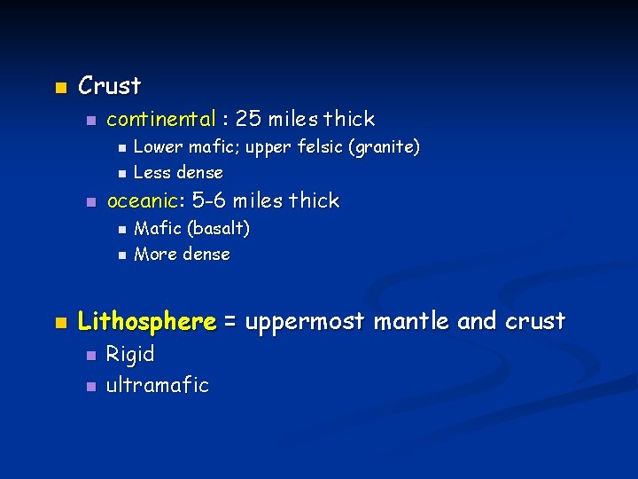 n Crust n continental : 25 miles thick n n n oceanic: 5 -6 n Crust n continental : 25 miles thick n n n oceanic: 5 -6