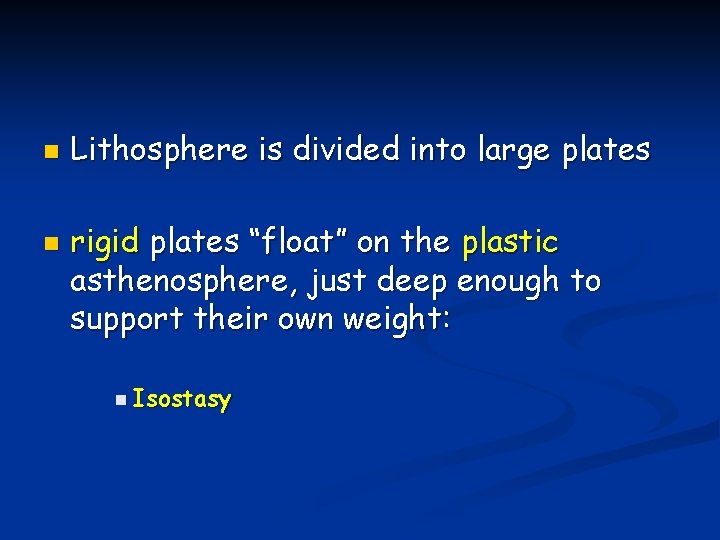 n n Lithosphere is divided into large plates rigid plates “float” on the plastic n n Lithosphere is divided into large plates rigid plates “float” on the plastic